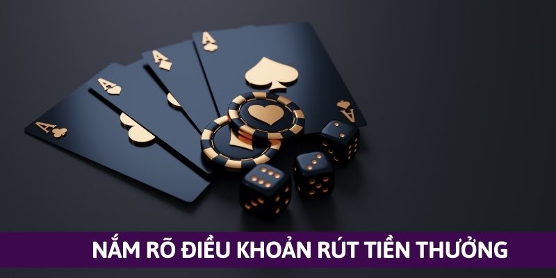 Hội viên cần nắm rõ điều khoản rút thưởng trước khi thực hiện