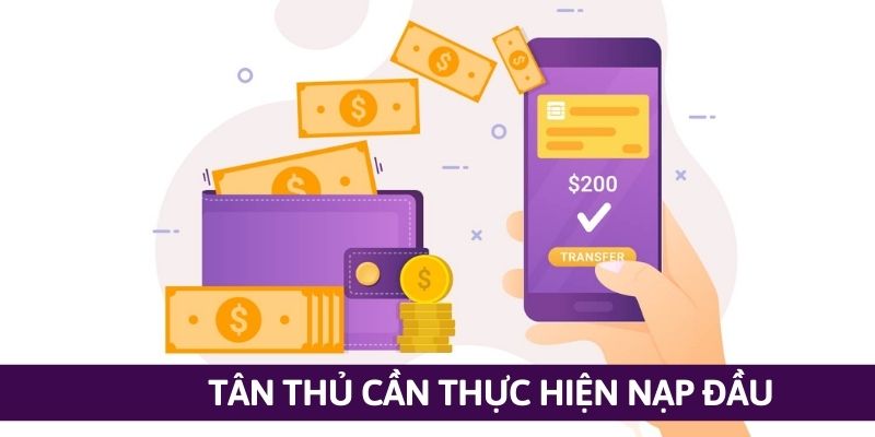 Nạp đầu là điều kiện cần đáp ứng trước khi rinh thưởng từ hệ thống