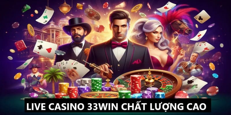 Live casino 33Win mang đến trải nghiệm chất lượng cao