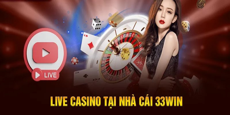 Live casino tại nhà cái 33Win và thông tin khái quát 