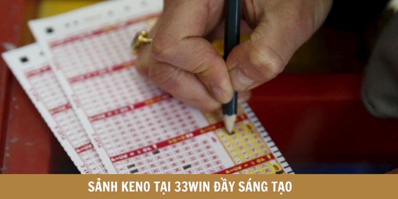 Sảnh Keno tại 33WIN đầy sáng tạo