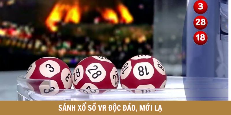 Sảnh xổ số VR độc đáo, mới lạ