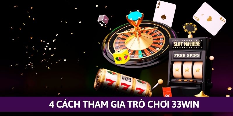 Chi tiết 4 cách tham gia sảnh cược trò chơi tại nền tảng 33win